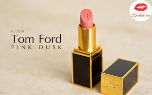 Review Son Tom Ford Pink Dusk 07 Hồng Nude